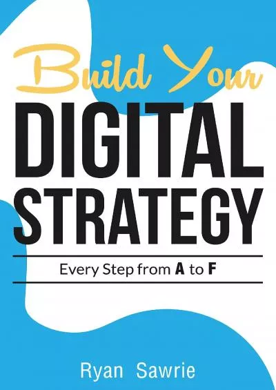 Build Your Digital Strategy Every Step From A to F