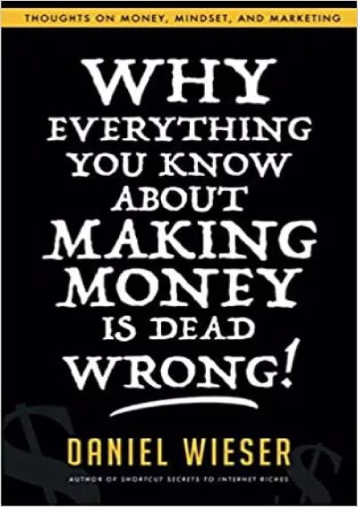 Why Everything You Know About Making Money Is Dead Wrong Thoughts On Money, Mindset, And Marketing