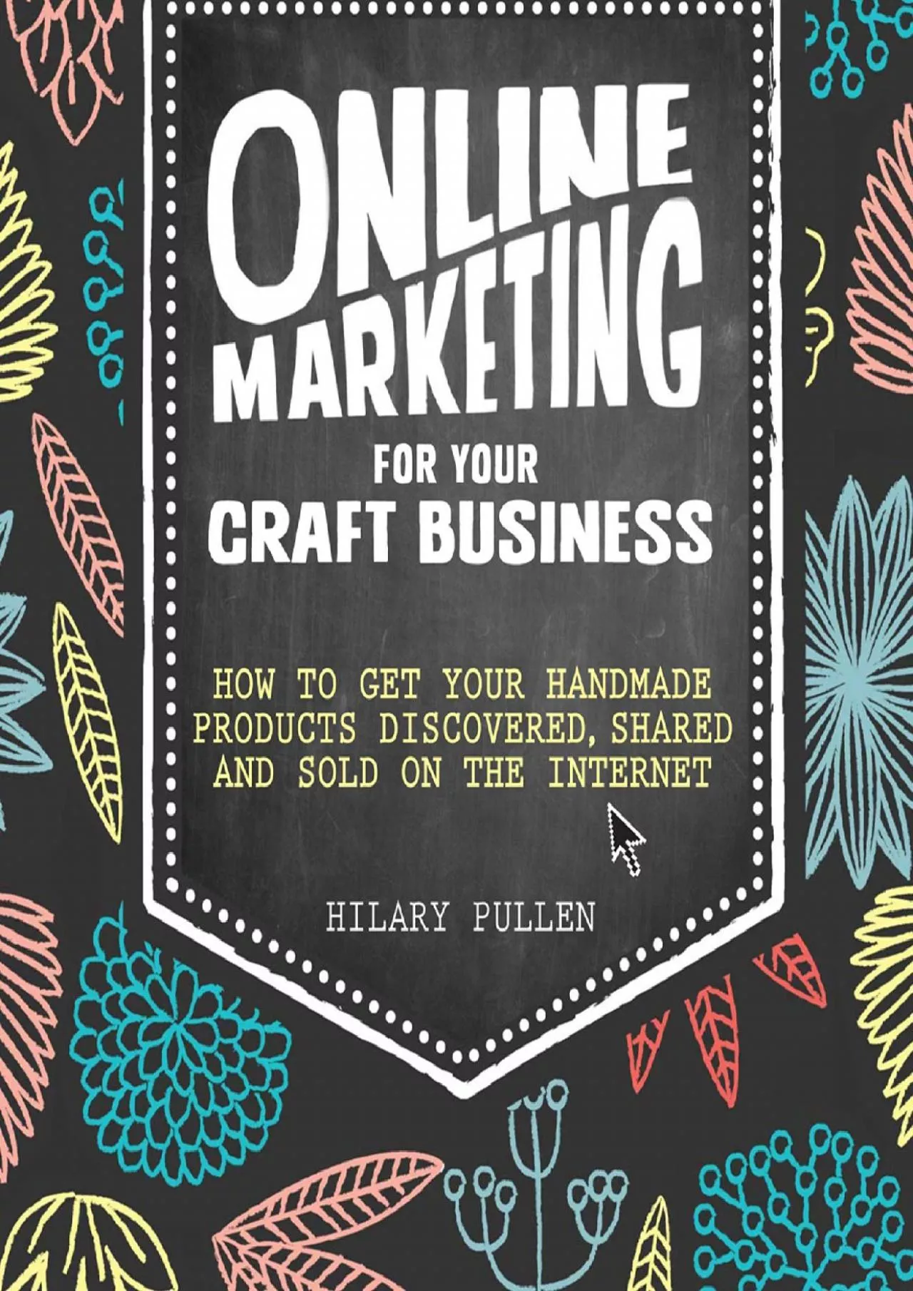 PDF-Online Marketing for Your Craft Business How to Get Your Handmade Products Discovered,