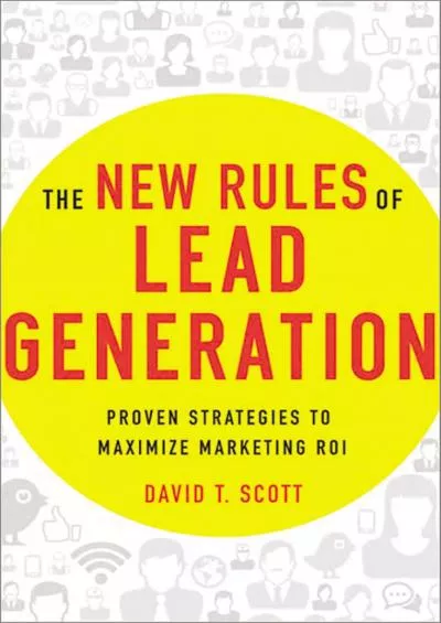 The New Rules of Lead Generation Proven Strategies to Maximize Marketing ROI