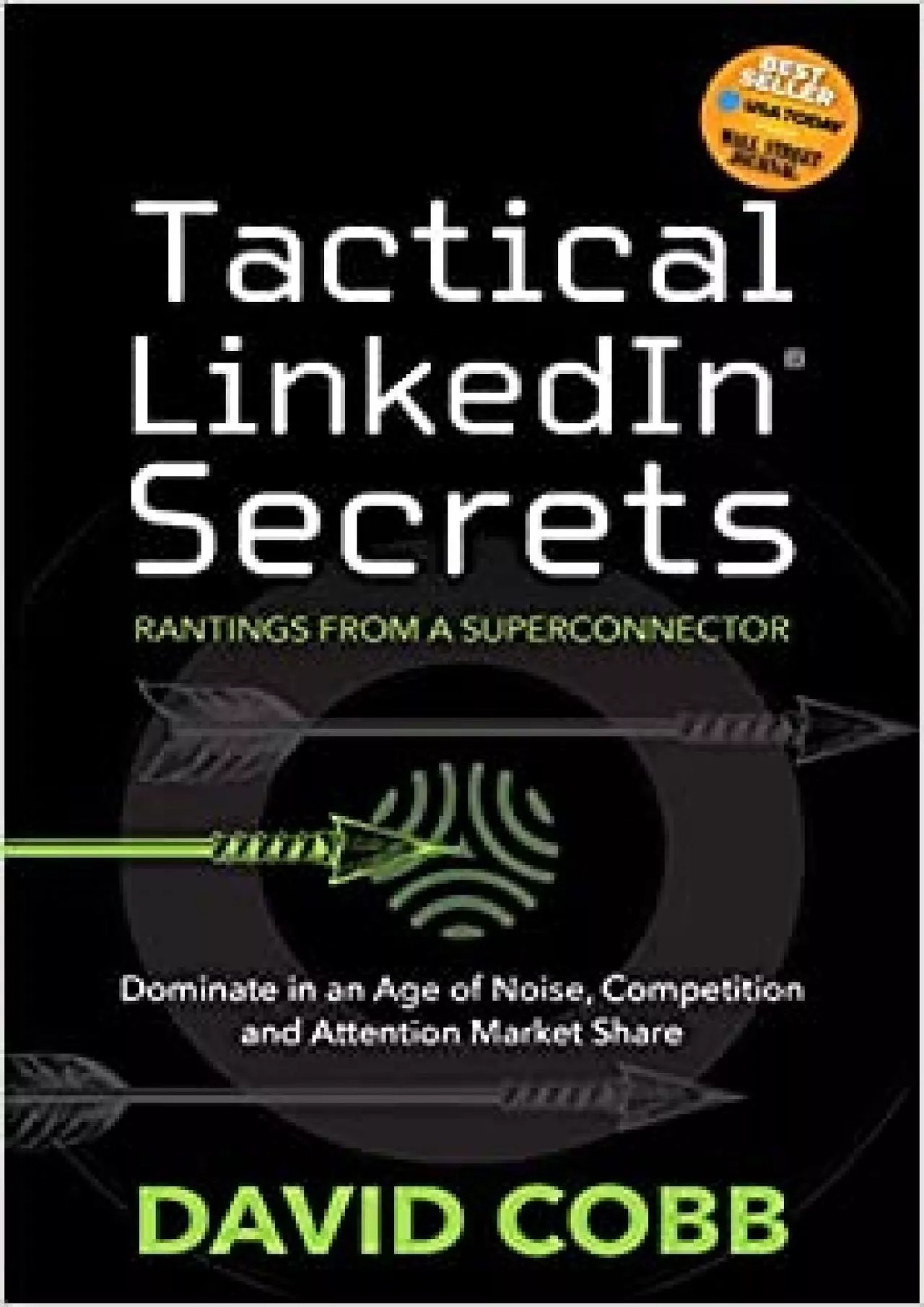 PDF-Tactical LinkedIn® Secrets Dominate in an Age of Noise, Competition and Attention Market