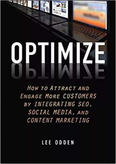 Optimize How to Attract and Engage More Customers by Integrating SEO, Social Media, and Content Marketing