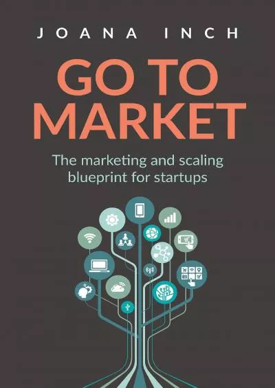Go to Market The marketing and scaling blueprint for startups
