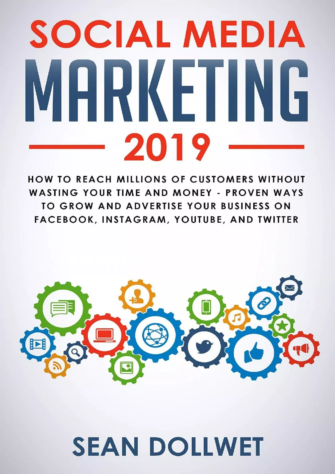 Social Media Marketing 2019 How to Reach Millions of Customers Without Wasting Your Time