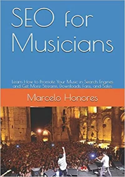 SEO for Musicians: Learn How to Promote Your Music in Search Engines and Get More Streams, Downloads, Fans, and Sales (Internet Marketing for Musicians)