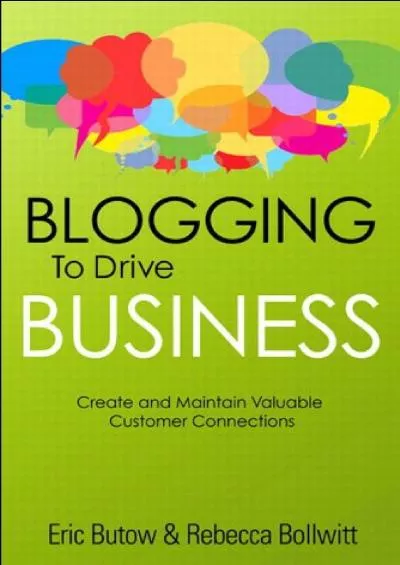 Blogging to Drive Business: Create and Maintain Valuable Customer Connections (Que Biz-Tech)