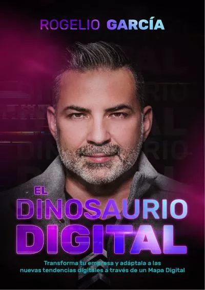 El Dinosaurio Digital : Una guía que ofrece herramientas que integran tu empresa con el Marketing digital para aumentar tu alcance y tus ventas (Spanish Edition)