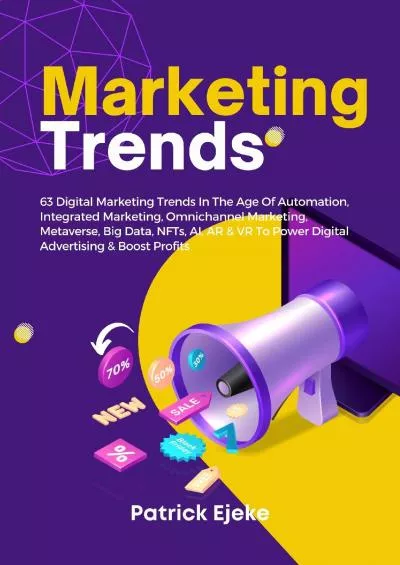 Marketing Trends: 63 Digital Marketing Trends In The Age Of Automation, Integrated Marketing,