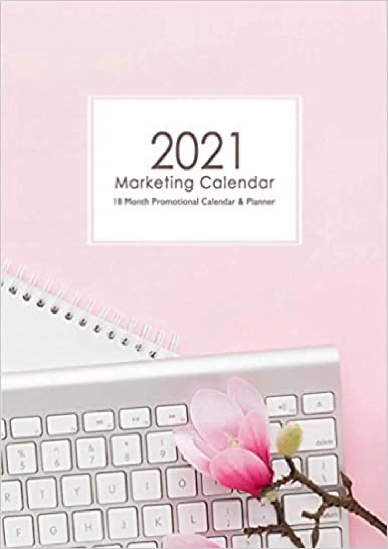 Marketing Planner & Calendar for 2021: Pink 18 Month Marketing Planner to Schedule Business