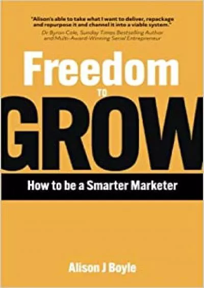 Freedom To Grow: How to be a Smarter Marketer