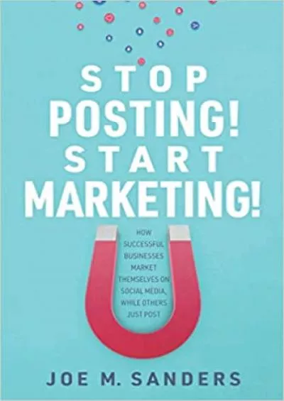 Stop Posting! Start Marketing!: How successful companies market themselves on social media,