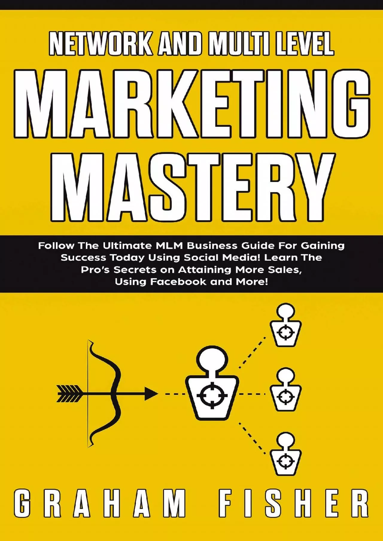 PDF-Network and Multi Level Marketing Mastery: Follow The Ultimate MLM Business Guide For