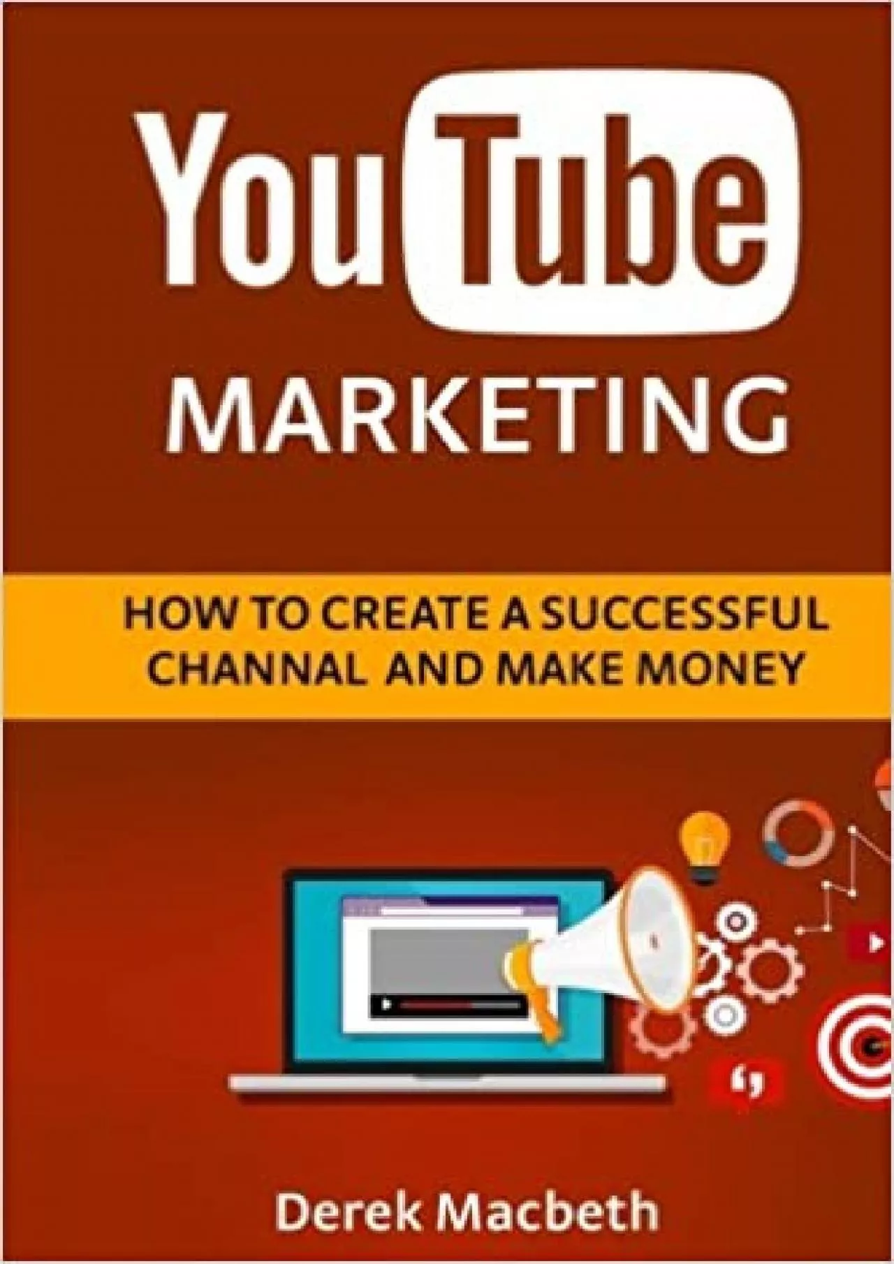 Youtube Marketing: How to Create a Successful Channel and Make Money
