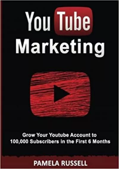 YouTube Marketing: Grow your Youtube Channel to 100,000 Subscribers in the first 6 Months (Social Media, Social Media Marketing, Online Marketing, Youtube Videos)
