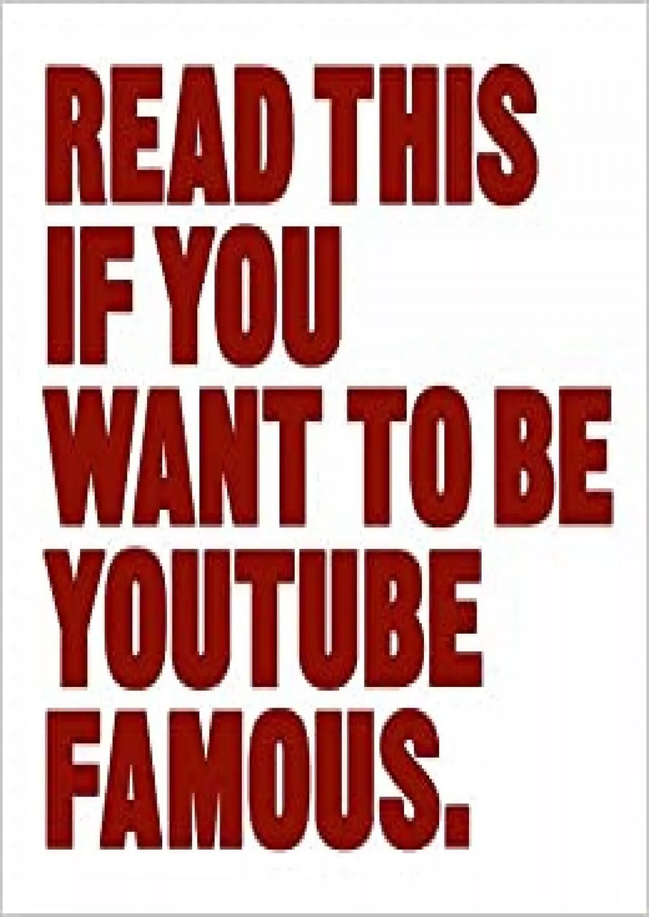 Read This if You Want to Be YouTube Famous