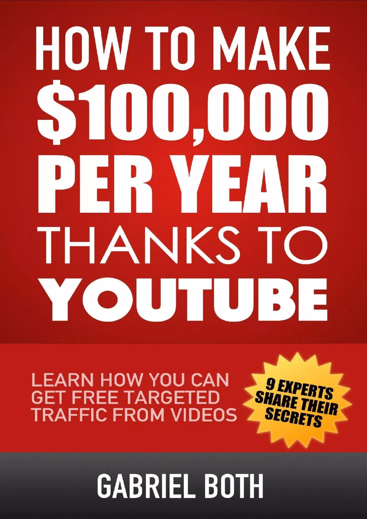 PDF-How To Make $100,000 Per Year Thanks To YouTube: Learn How You Can Get Free Targeted Traffic