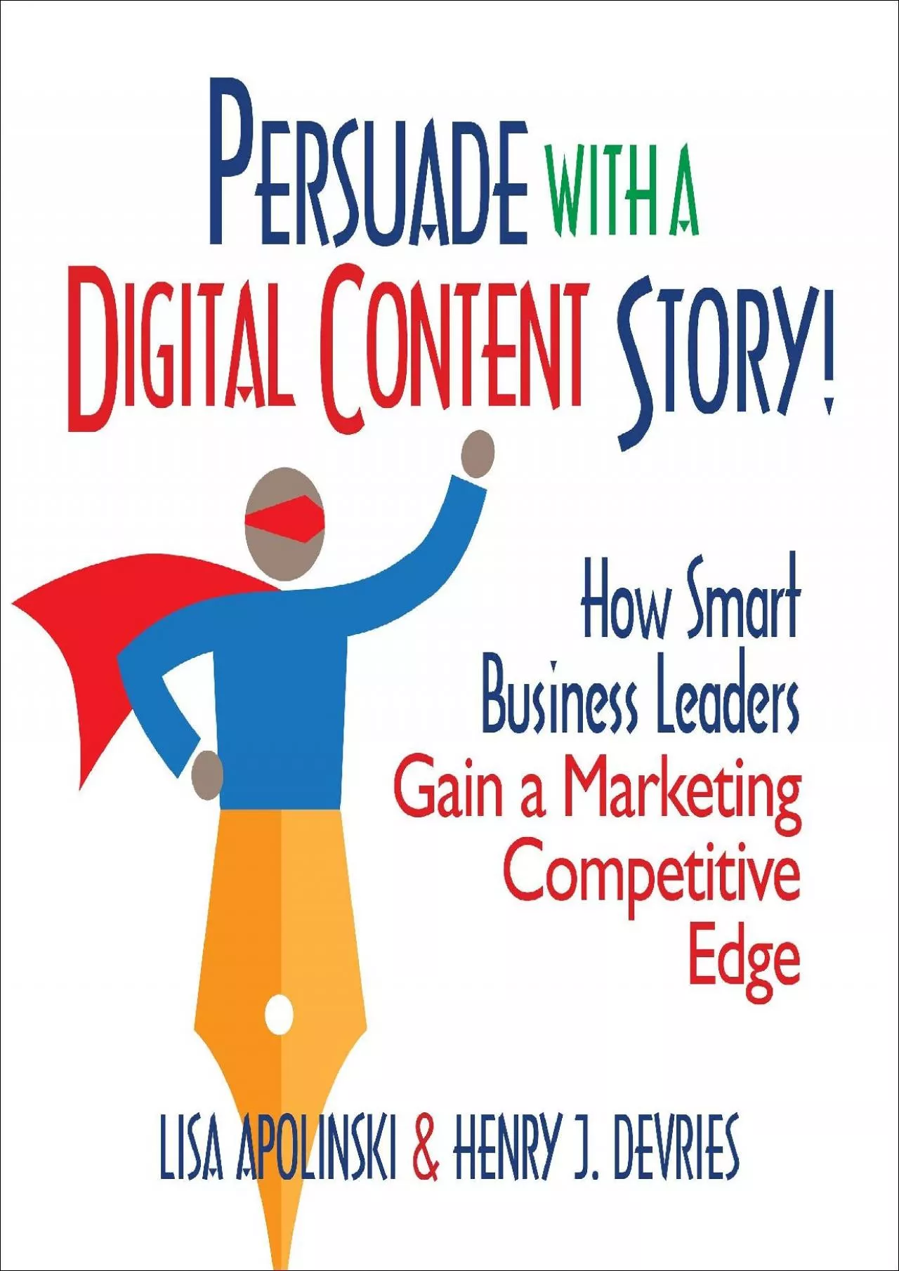 Persuade with a Digital Content Story!: How Smart Business Leaders Gain a Marketing Competitive