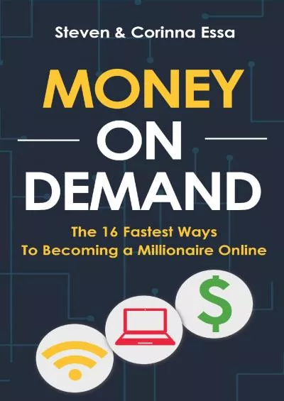 Money On Demand: The 16 Fastest Ways to Becoming a Millionaire Online