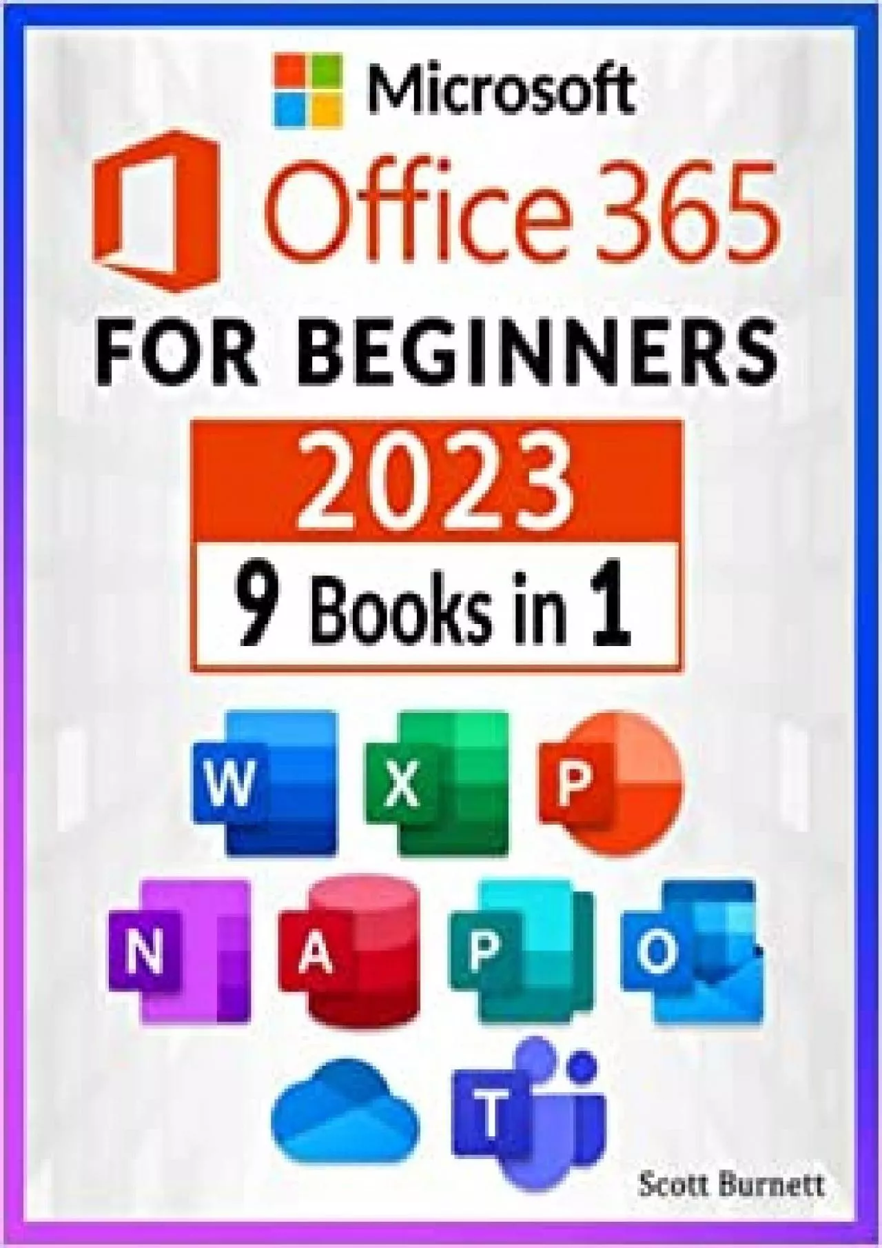 Microsoft Office 365 for Beginners: 9 in 1. The Most Comprehensive Guide to Become a Pro