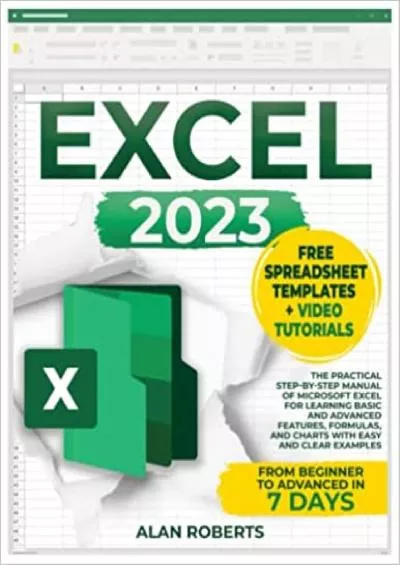 EXCEL 2023: The Practical Step-by-Step Manual of Microsoft Excel for Learning Basic and Advanced Features, Formulas, and Charts with Easy and Clear Examples | From Beginner to Advanced in 7 days