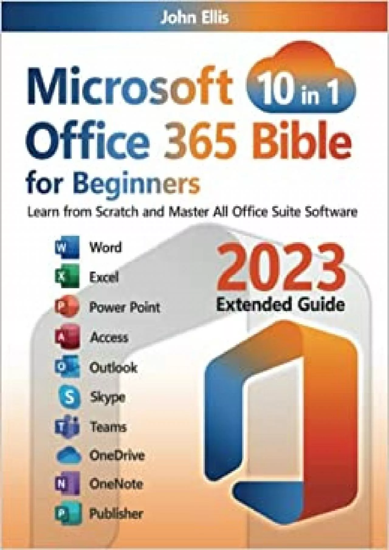Microsoft Office 365 Bible for Beginners: [10 in 1]: Learn from Scratch and Master All