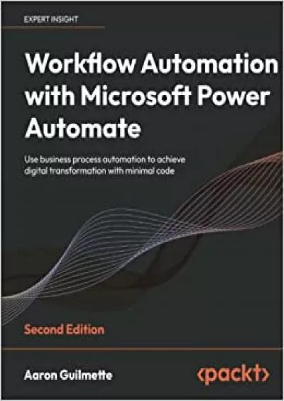 Workflow Automation with Microsoft Power Automate: Use business process automation to achieve digital transformation with minimal code, 2nd Edition