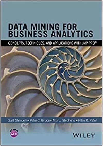 Data Mining for Business Analytics: Concepts, Techniques, and Applications with JMP Pro