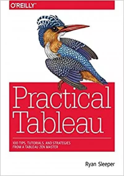 Practical Tableau: 100 Tips, Tutorials, and Strategies from a Tableau Zen Master