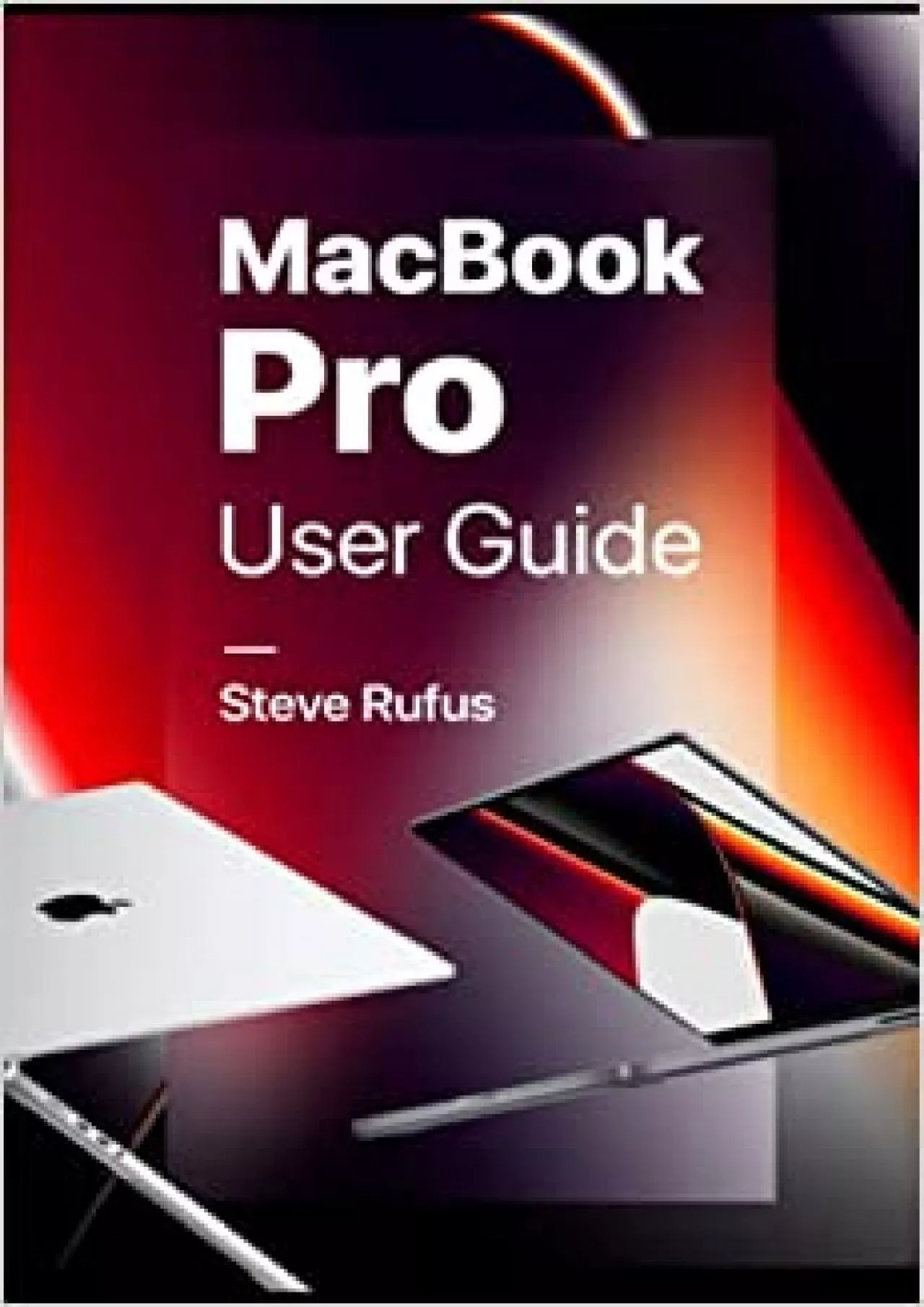 PDF-MacBook Pro User Guide: Manual for Beginners and Seniors on How to Use MacBook Pro (2022