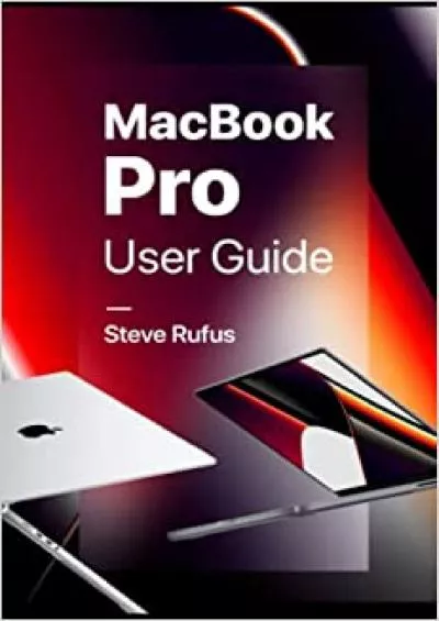 MacBook Pro User Guide: Manual for Beginners and Seniors on How to Use MacBook Pro (2022