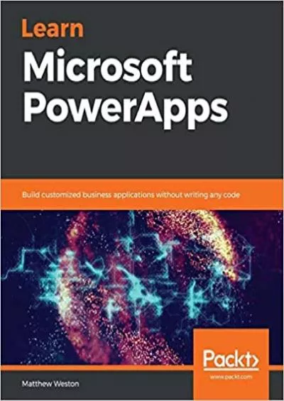 Learn Microsoft PowerApps: Build customized business applications without writing any