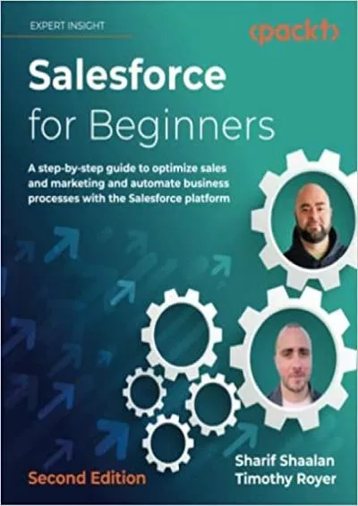 Salesforce for Beginners: A step-by-step guide to optimize sales and marketing and automate