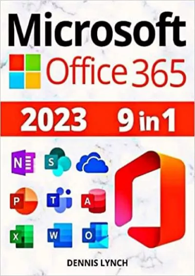 Microsoft Office 365: [9 in 1] Learn All The Tips and Tricks to Become a Pro at using Excel, Word, PowerPoint, Outlook, Teams, Access, Publisher, and More with The Most Updated All-in-One Guide