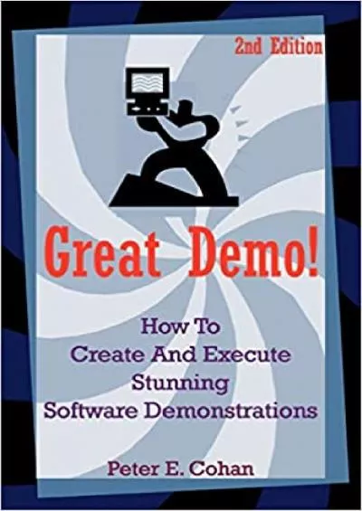 Great Demo!: How To Create And Execute Stunning Software Demonstrations