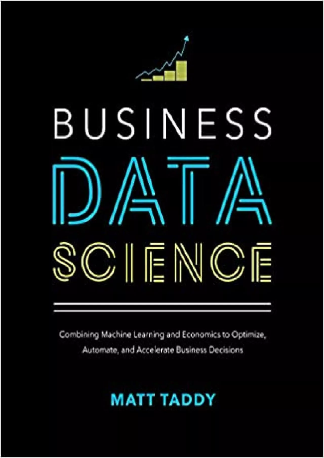 PDF-Business Data Science: Combining Machine Learning and Economics to Optimize, Automate,