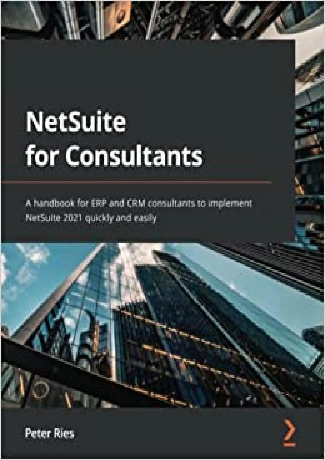 NetSuite for Consultants: A handbook for ERP and CRM consultants to implement NetSuite
