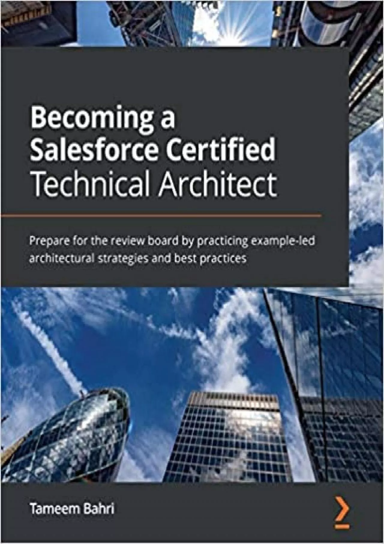 Becoming a Salesforce Certified Technical Architect: Prepare for the review board by practicing
