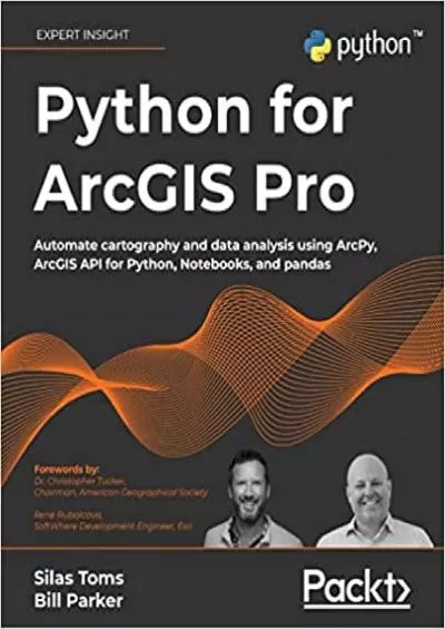 Python for ArcGIS Pro: Automate cartography and data analysis using ArcPy, ArcGIS API