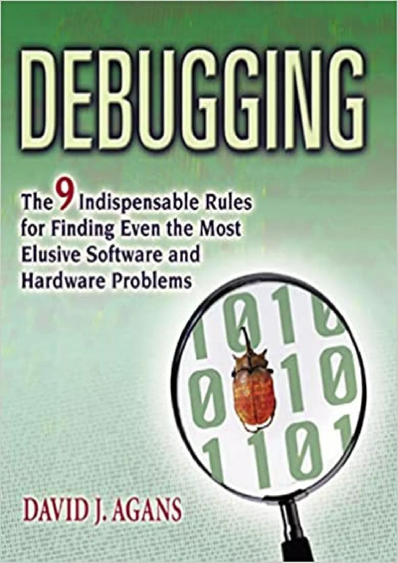 Debugging: The 9 Indispensable Rules for Finding Even the Most Elusive Software and Hardware