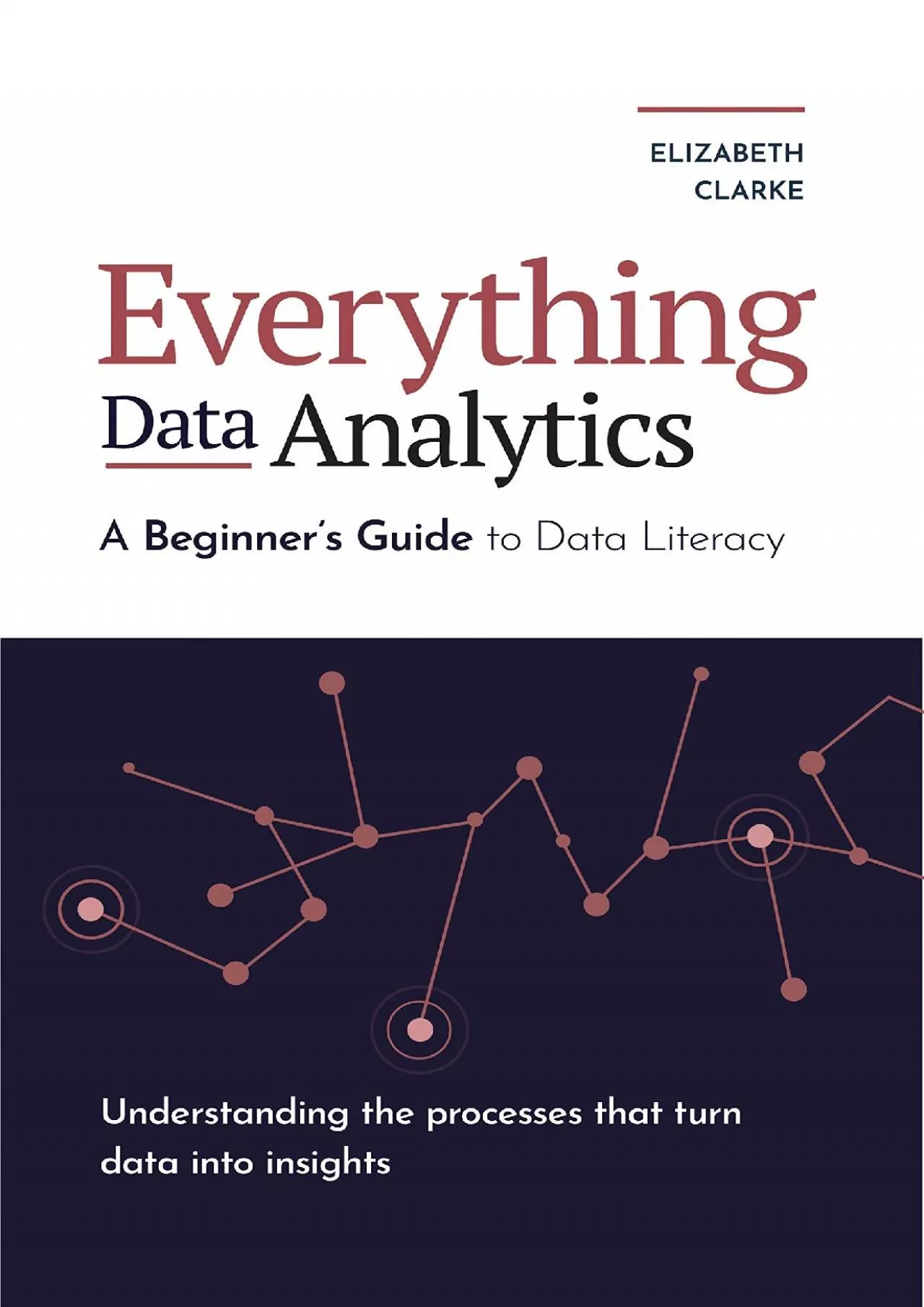 Everything Data Analytics-A Beginner\'s Guide to Data Literacy: Understanding the Processes