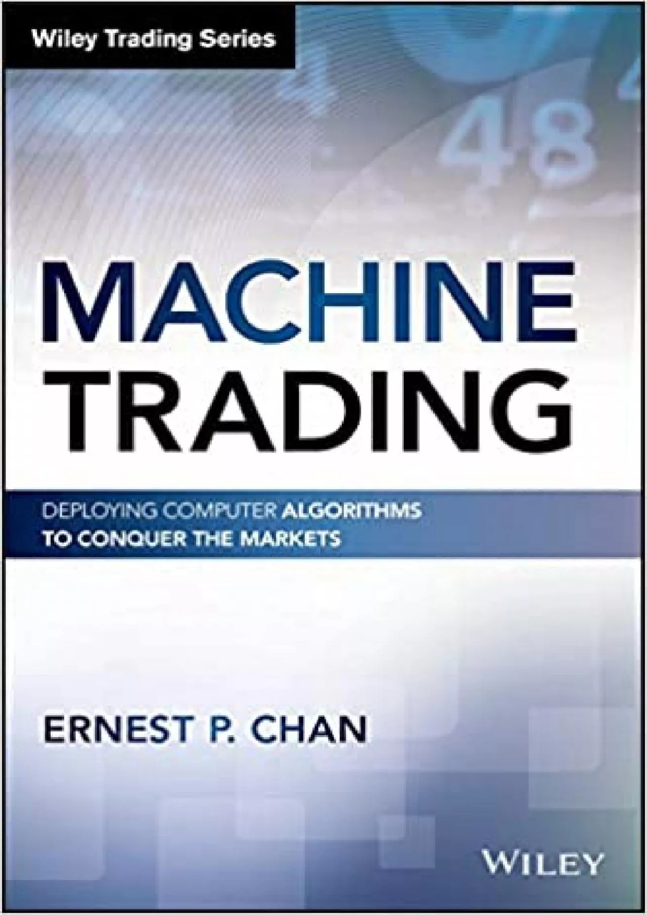 Machine Trading: Deploying Computer Algorithms to Conquer the Markets (Wiley Trading)
