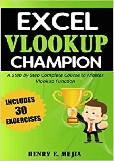 Excel Vlookup Champion: A Step by Step Complete Course to Master Vlookup Function in Microsoft