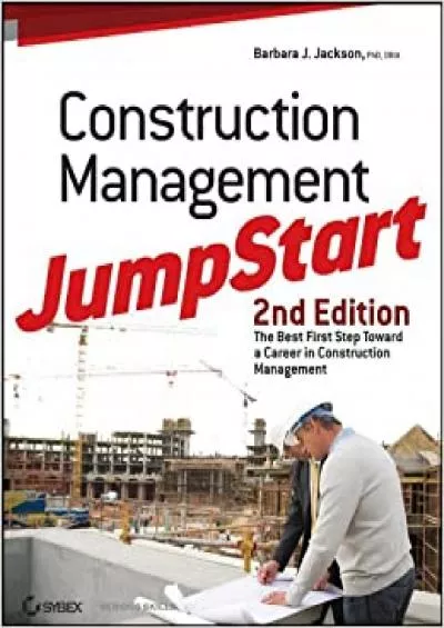 Construction Management JumpStart: The Best First Step Toward a Career in Construction