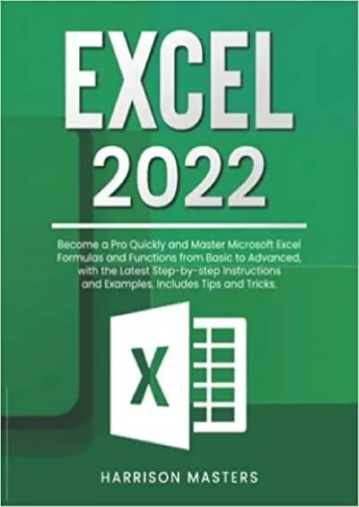 Excel 2022: Become a Pro Quickly and Master Microsoft Excel Formulas and Functions from