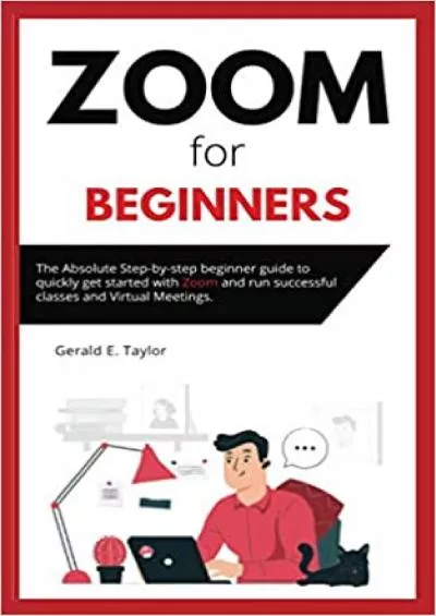 Zoom for beginners: The absolute step-by-step beginner guide to quickly get started with Zoom and run successful classes and virtual meetings. (Zoom Guides)