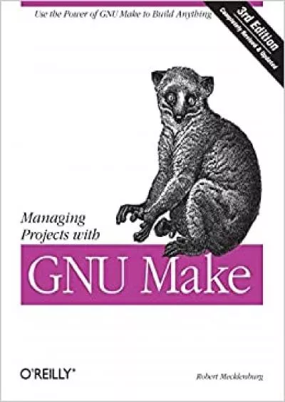Managing Projects with GNU Make: The Power of GNU Make for Building Anything (Nutshell Handbooks)