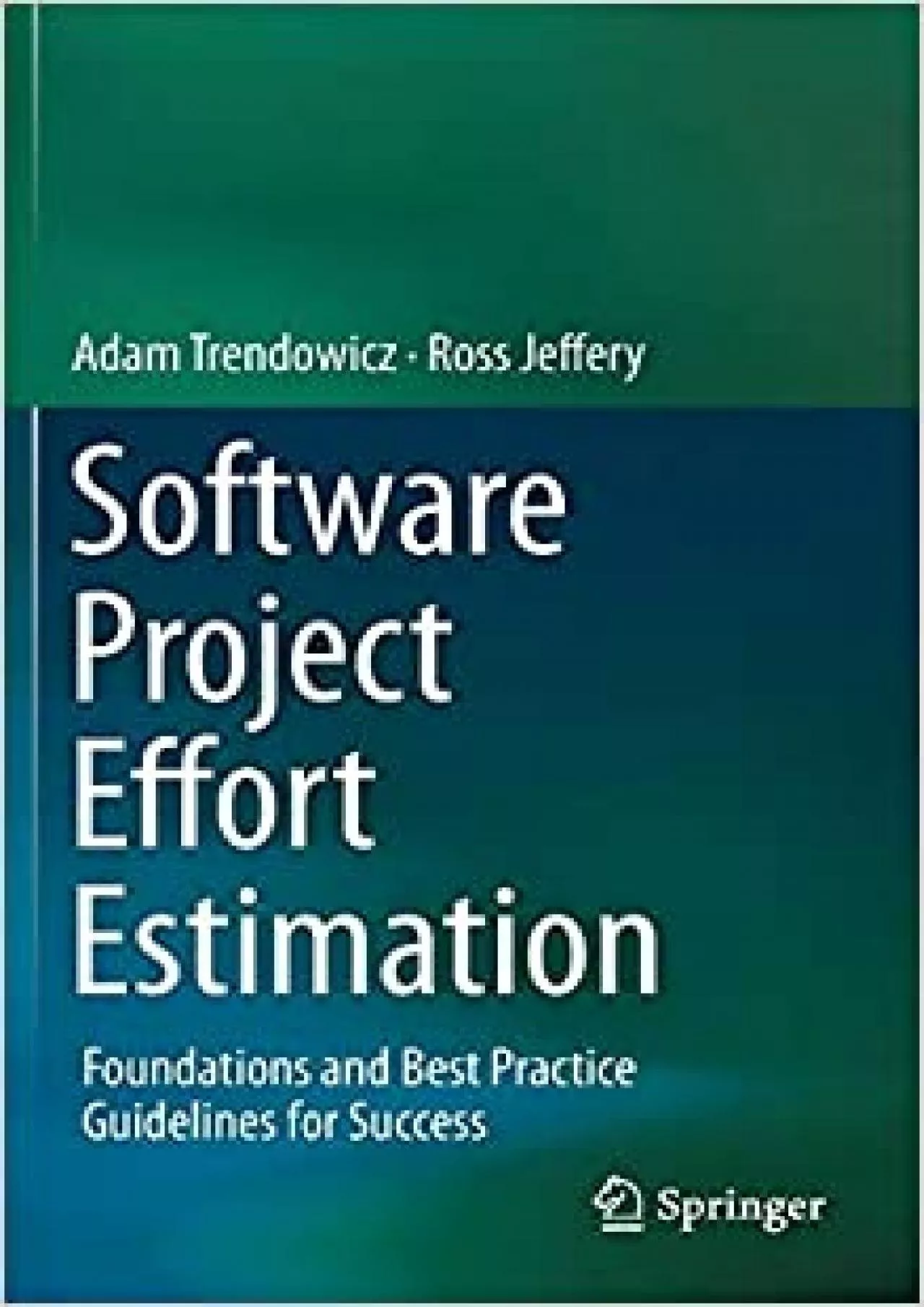 PDF-Software Project Effort Estimation: Foundations and Best Practice Guidelines for Success