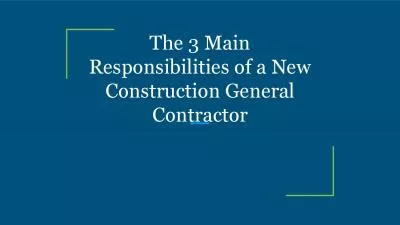 The 3 Main Responsibilities of a New Construction General Contractor