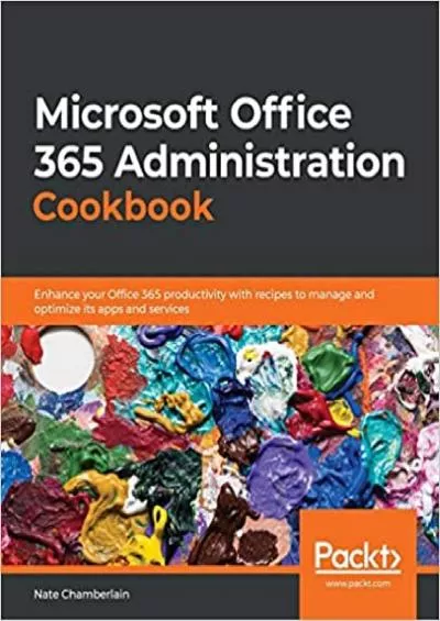 Microsoft Office 365 Administration Cookbook: Enhance your Office 365 productivity with