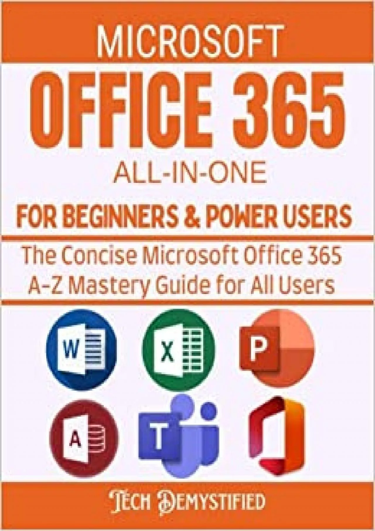 PDF-MICROSOFT OFFICE 365 ALL-IN-ONE FOR BEGINNERS & POWER USERS 2021: The Concise Microsoft